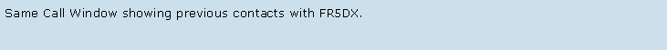 Text Box: Same Call Window showing previous contacts with FR5DX.