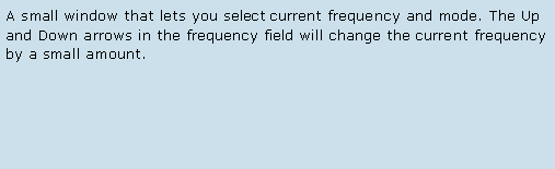 Text Box: A small window that lets you select current frequency and mode. The Up and Down arrows in the frequency field will change the current frequency by a small amount. 