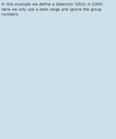 Text Box: In this example we define a Selection QSOs in 2008.  Here we only use a date range and ignore the group numbers. 