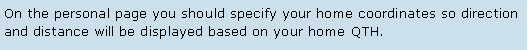 Text Box: On the personal page you should specify your home coordinates so direction and distance will be displayed based on your home QTH.