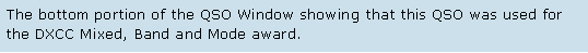 Text Box: The bottom portion of the QSO Window showing that this QSO was used for the DXCC Mixed, Band and Mode award.